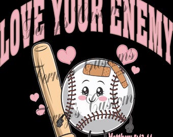 May include: A cartoon baseball with a bandage on it, holding a wooden bat. The baseball has a happy face and is surrounded by pink hearts. The text "LOVE YOUR ENEMY" is written in pink letters above the baseball. The text "Matthew 5:43-44" is written below the baseball.
