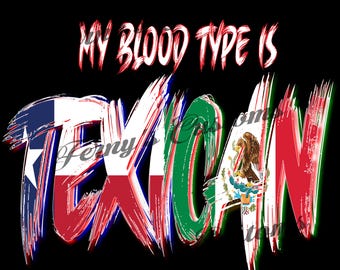 My Blood Type Is TEXICAN, Texican, Distressed Flag Texican Logo, Mexico and Texas , PNG File Texican Design Png, T-shirt Design PNG