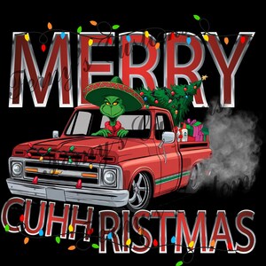 May include: A red pickup truck with a Christmas tree in the bed and a Grinch wearing a sombrero driving. The truck has a white cloud of smoke coming from the exhaust pipe. The text "Merry Cuhristmas" is written in red letters with Christmas lights above and below the text.