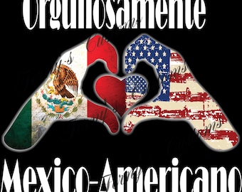 May include: A graphic design with the text "Orgullosamente Mexico-Americano" in white letters on a black background. Two hands are forming a heart shape, one hand is decorated with the Mexican flag and the other with the American flag.