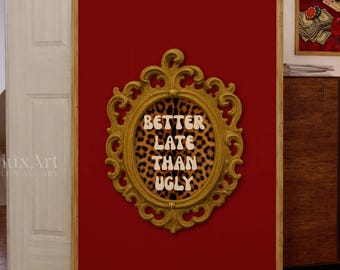 Better Late Than Ugly Feminist Quote Print, Girly Dorm/Apartment Decor, Preppy Aesthetic Print, Funky Maximalist Wall Art, Retro Typography