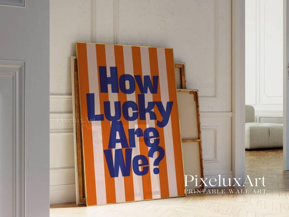 How Lucky Are We Print
