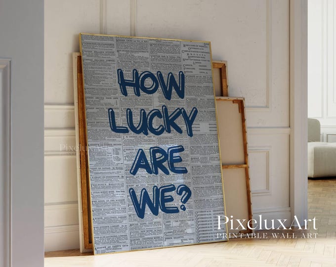 How Lucky Are We Print, Blue Typography on Newspaper…