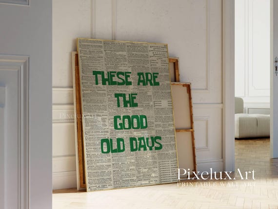 These Are the Good Old Days Print