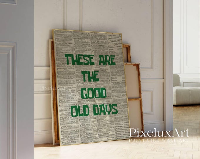 These Are the Good Old Days Print, Vintage Newspaper…