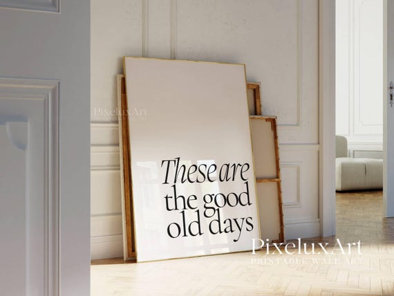 These Are the Good Old Days Print