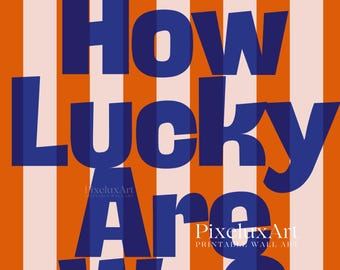 How Lucky Are We Print, Blue and Orange Striped Wall Art, Modern Home Decor, Trendy Aesthetic Poster, Bold Typography Print, Colorful Art, image 3