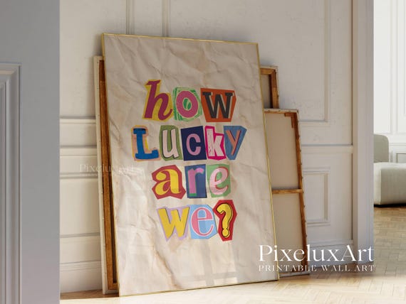 How Lucky Are We Print