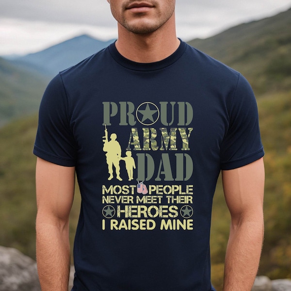 Proud Army Dad Shirt, Soldier Army Dad Tee, Most People Never Meet Their Heroes, Army Military Dad Shirt, Fathers Day Gift, Proud Daddy Tee