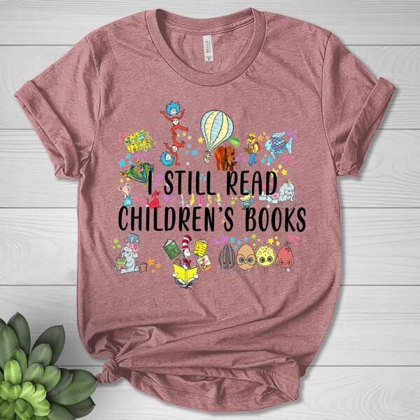 I Still Read Children's Books Shirt, Elementary Teacher Shirt, Abc Children's Book Teacher Shirt, Funny Teacher Gifts CZCB10