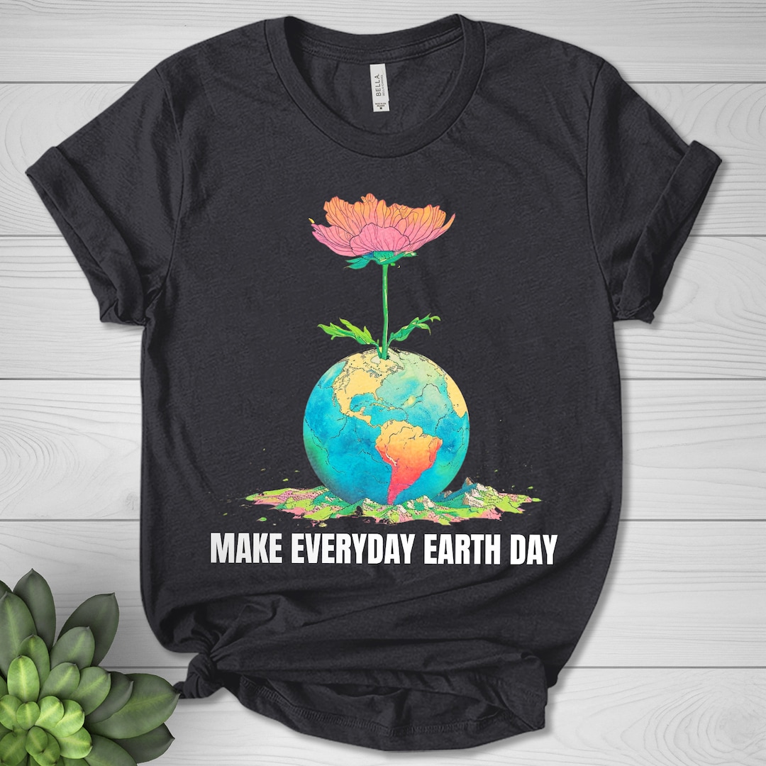 Earth Day Everyday Shirt, Save the Planet, Save the Earth Shirt, Earth ...