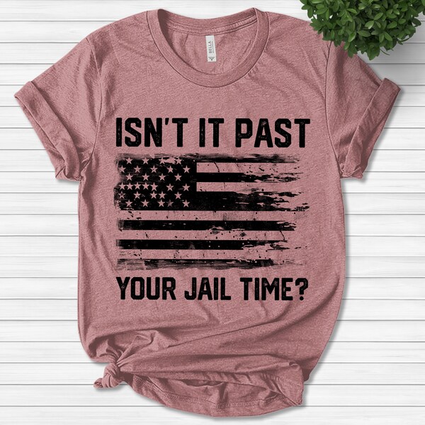 Isn’t It Past Your Jail Time Funny Saying Shirt BYDU24