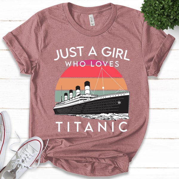 Ship just a girl who loves titanic boat titanic Girl t-shirt,Titanic Shirt, Vintage Titanic Tee, Titanic Sinking B-06042203