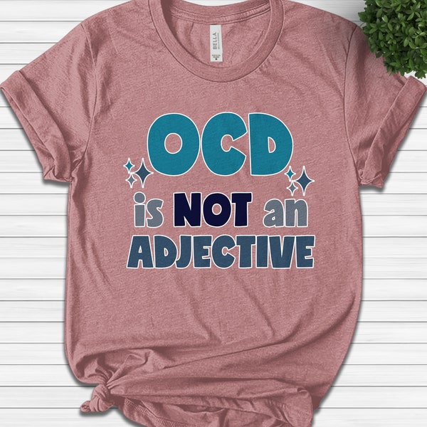 OCD is Not an Adjective Shirt, OCD Awareness Shirt, I have OCD shirt, Ocd gifts, Obsessive Compulsive Disorder ocd Shirt C-28122240