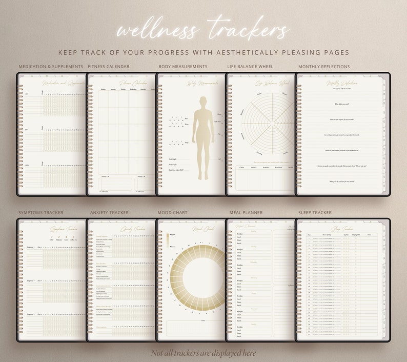 May include: A set of wellness trackers with aesthetically pleasing pages. The trackers include medication and supplements, fitness calendar, body measurements, life balance wheel, monthly reflections, symptoms tracker, anxiety tracker, mood chart, meal planner, and sleep tracker.  The pages are white with gold accents.