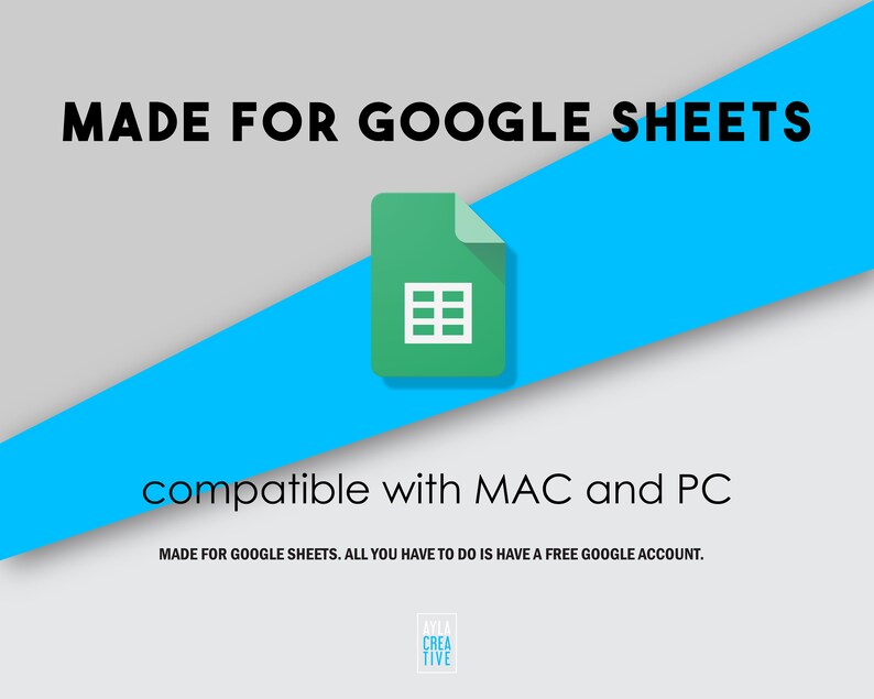 May include: A green Google Sheets icon on a blue and grey background. The text "MADE FOR GOOGLE SHEETS" is at the top of the image. The text "compatible with MAC and PC" is below the icon. The text "MADE FOR GOOGLE SHEETS. ALL YOU HAVE TO DO IS HAVE A FREE GOOGLE ACCOUNT." is below the text "compatible with MAC and PC". The text "CREA TIVE" is at the bottom of the image.