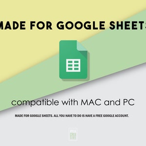 May include: A green Google Sheets icon with a white grid pattern on a yellow and green background. The text "MADE FOR GOOGLE SHEETS" is in black at the top of the image. The text "compatible with MAC and PC" is in black at the bottom of the image. The text "MADE FOR GOOGLE SHEETS. ALL YOU HAVE TO DO IS HAVE A FREE GOOGLE ACCOUNT." is in black at the bottom of the image.