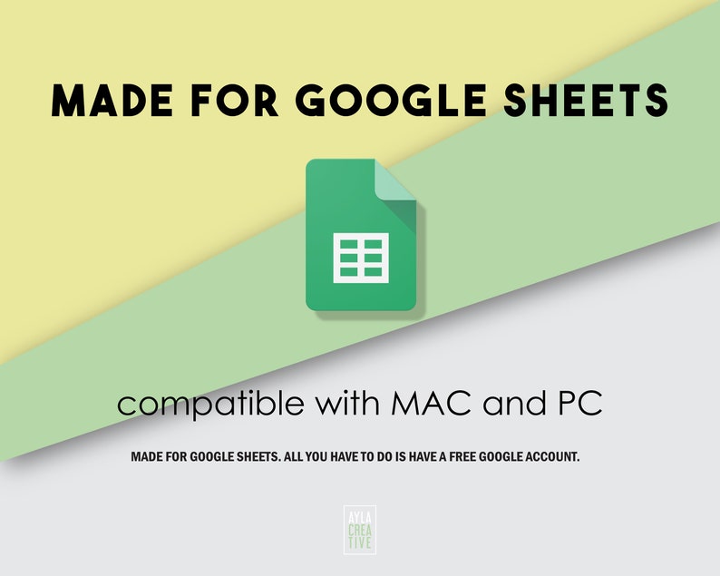 May include: A green Google Sheets icon with a white grid pattern on a yellow and green background. The text "MADE FOR GOOGLE SHEETS" is in black at the top of the image. The text "compatible with MAC and PC" is in black at the bottom of the image. The text "MADE FOR GOOGLE SHEETS. ALL YOU HAVE TO DO IS HAVE A FREE GOOGLE ACCOUNT." is in black at the bottom of the image.