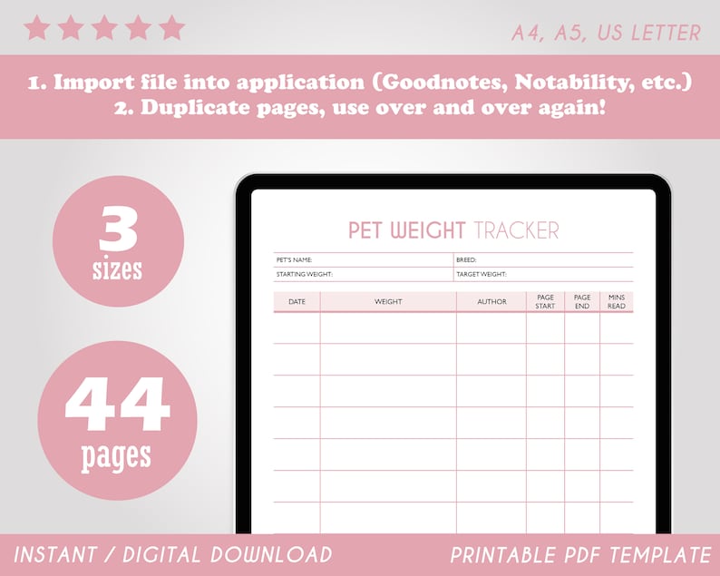 May include: Printable PDF template for a pet weight tracker. The template has 44 pages and comes in 3 sizes: A4, A5, and US Letter. The template includes sections for pet's name, starting weight, breed, target weight, date, weight, author, page start, page end, and minutes read.