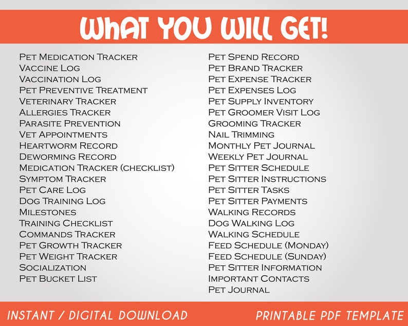 May include: A printable PDF template with a list of pet care and management trackers, logs, and schedules. The list includes items like medication tracker, vaccination log, vet appointments, heartworm record, deworming record, pet sitter schedule, walking schedule, and more.