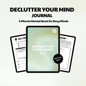 Peut inclure: Un journal numérique intitulé "Declutter Your Mind Journal" avec le slogan "5-Minute Mental Reset for Busy Minds". La couverture est vert clair avec le titre en lettres noires en gras. Deux autres pages numériques sont visibles, l'une avec une section "Reset & Prioritize" et l'autre avec une section "Brain Dump".