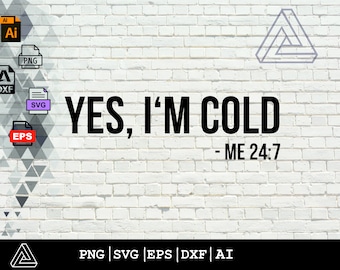 Ja, I'm Cold Me 24:7 - Instant Digital Download - svg, png, dxf und eps Dateien enthalten! Frauen, lustig, so kalt