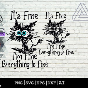 May include: Black and white illustration of a cartoon cat with the text "It's Fine" and "I'm Fine Everything Is Fine" repeated twice.