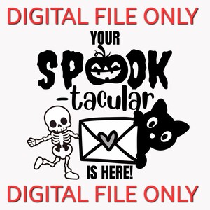 May include: A Halloween-themed graphic with the words "DIGITAL FILE ONLY" in red. The design features a pumpkin, the word "Spooktacular", a skeleton, a cat, and an envelope with a heart. The phrase "IS HERE!" is also included.