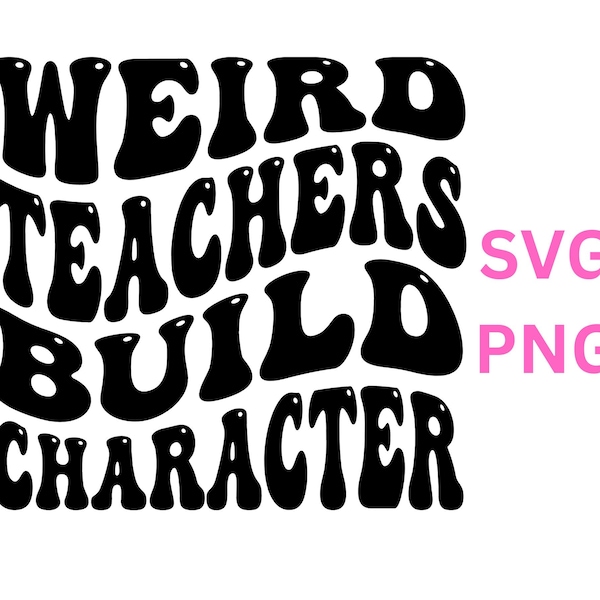 Weird Teachers Build Character Svg Png, Teacher Appreciation Gift, Teacher Shirt Svg, Funny School Svg, Dedicated Teacher Svg