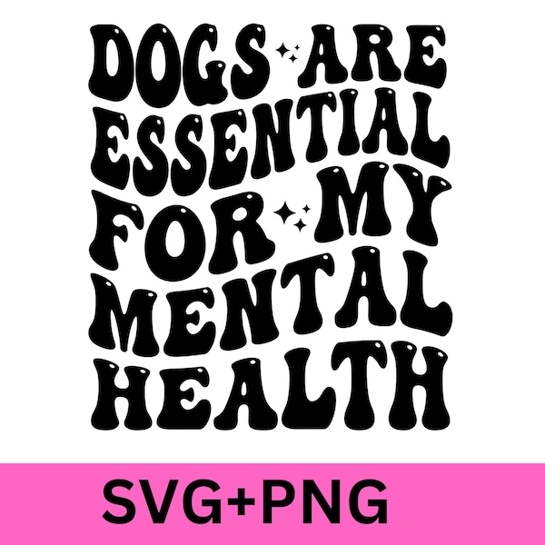 Les chiens sont essentiels pour ma santé mentale Svg, png, cadeau pour les amoureux des animaux de compagnie, santé mentale svg, chemise pour propriétaires de chien, chemise de maman de chien, amoureux des chiens
