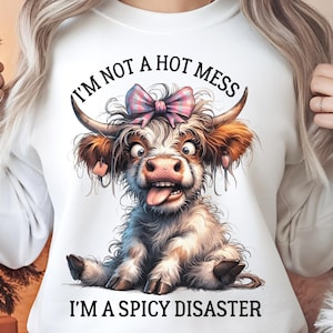 I&#39;m Not A Hot Mess I&#39;m A Spicy Disaster Highland Cow PNG, Funny Cheeky Cow, Funny Cow Shirt Png Funny Sarcastic Saying, Gift For Girl Friend