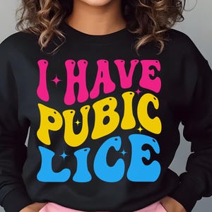 I Have Pubic Lice PNG: Funny Sarcastic Meme Shirt (Digital Download)