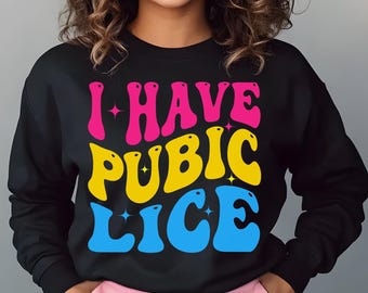 I Have Pubic Lice PNG: Funny Sarcastic Meme Shirt (Digital Download)