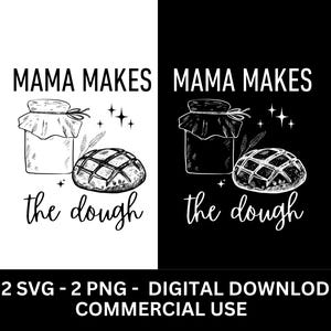 Funny Sourdough SVG PNG: Mama Makes the Dough Shirt (Digital Download)