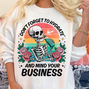 Don&#39;t Forget to Hydrate and Mind Your Business Png Shirt, Sarcastic Sayings Png, Trendy Png, Sassy Png, Snarky Skeleton, Business Woman Png
