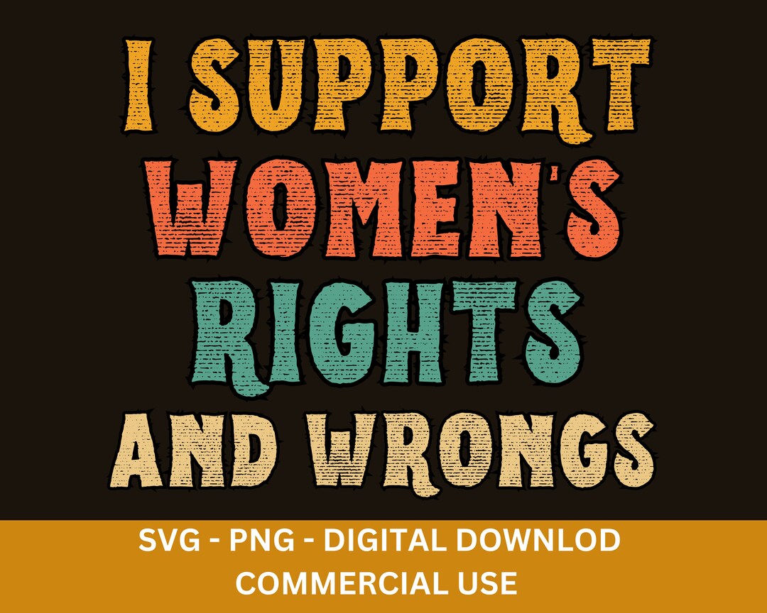 I Support Rights I Support Women's Rights and Wrongs SVG PNG - Retro Feminist Design ...