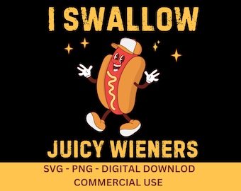 I Swallow Juicy Wieners Hot Dog SVG PNG - Funny Meme (Digital Download)