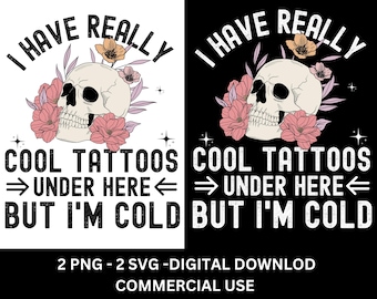 I Have Cool Tattoos But Im Cold Svg Png, Funny Tattoo Svg, Tattoo Artist Gift, Tattoo Lover Svg, Funny Tattoos, Funny Skull Flowers Tattoos