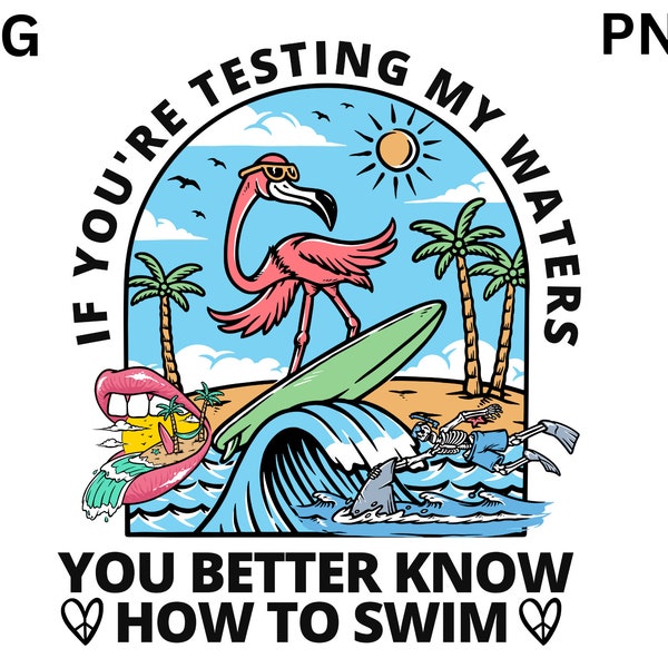 If You're Testing My Waters You Better know How to Swim Svg Png Shirt, Ocean Summer Svg Shirt, Women Svg, Adult Humor Svg, Trendy Boho Svg