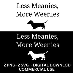 May include: A digital design featuring the text "Less Meanies, More Weenies" above and below a silhouette of a dachshund. The design is split into black and white sections, with the dog silhouette and text color alternating.