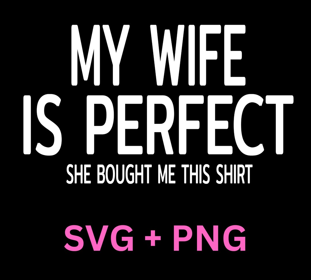 My Wife is Perfect She Bought Me This SVG PNG, Funny Husband SVG ...