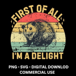 First of All I&#39;m a Delight Sarcastic Png Svg Retro Shirt Funny Opossum Png Angry Possum Png Possum Lover Gift Feral Girl Summer Funny Racoon