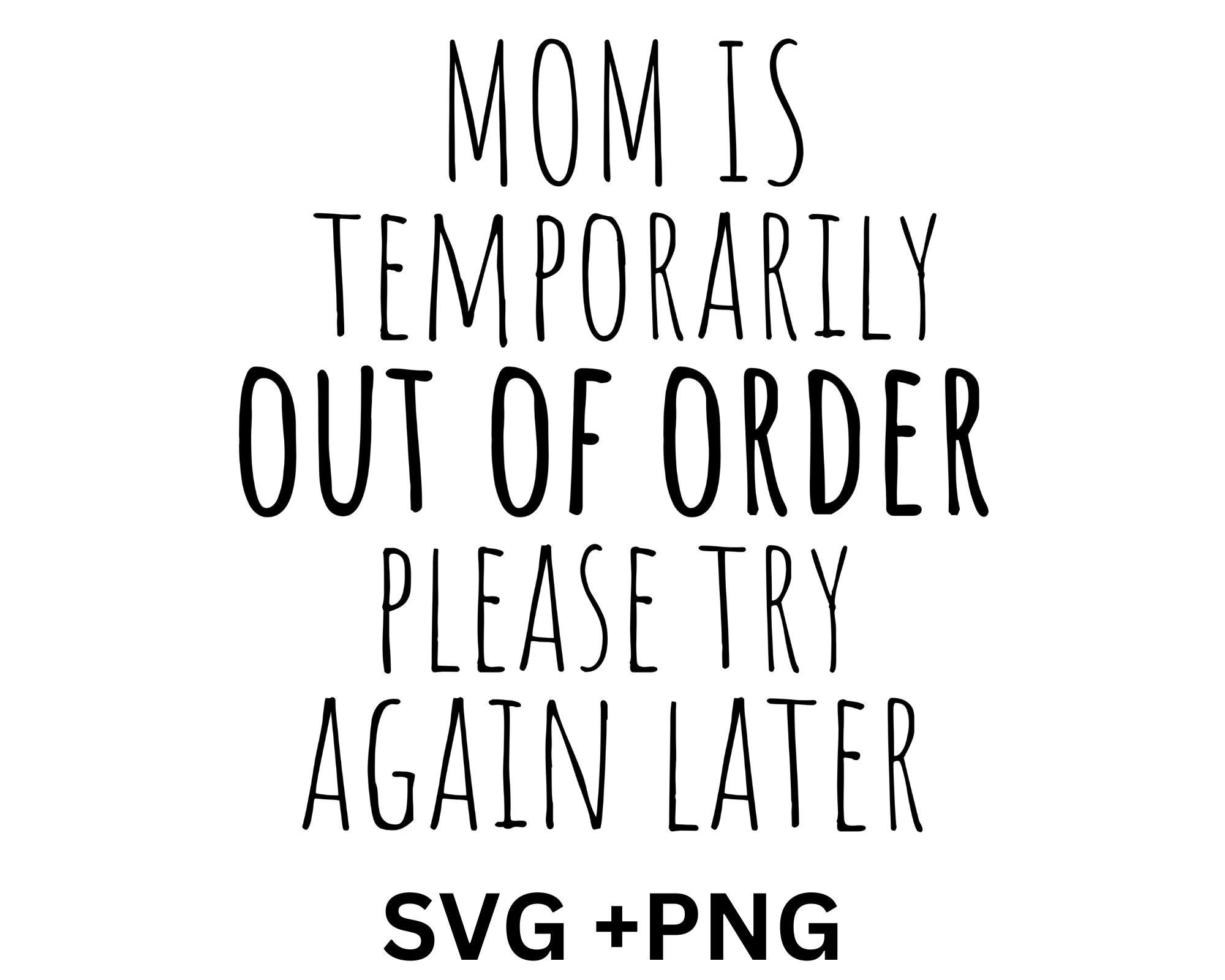 Mom is Temporarily Out of Order Svg Png Shirt, Don’t Bother Mom Svg
