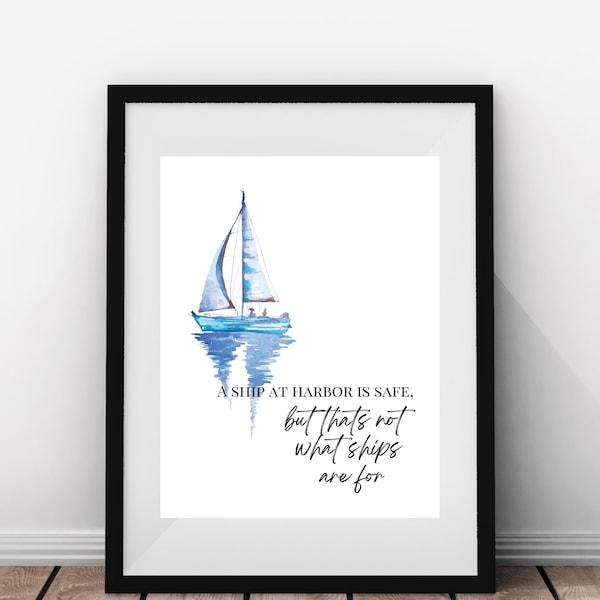 A Ship at Harbor Is Safe But That's Not What Ships Are For Quote Phrase Saying Printable Download Boat Wall Decor Wall Art