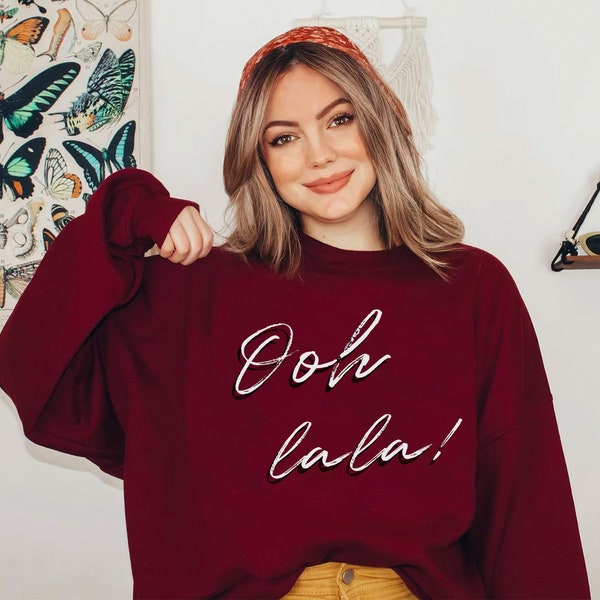 Ooh La La Sweatshirt Gift for Her Shirt Ooh LA LA Hoodie French Shirt Gifts for Her French Slogan Shirt for French Women Girls Sweatshirt