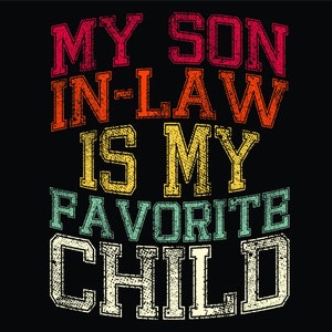 DTF Transfer My son in law is my favorite child dtf | Heat transfer son-in-law | son DTF  | Direct to film | ready to press | favorite child