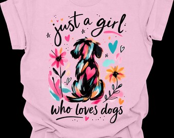 Just a Girl Who Loves Dogs Shirt, Cute Dog Lover T-Shirt, Colorful Dog Mom Tee, Floral Dog Shirt, Gift for Dog Mom