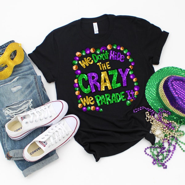 DTF Transfer | We don't hide the crazy we parade it! | Mardi Gras Heat transfer | Heat transfer ready to press | Direct to film