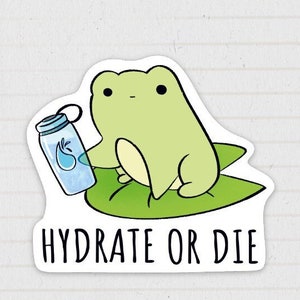 Hydrate or Die | Waterproof Sticker | Cute Glossy Vinyl Stickers | Laptop Vinyl Sticker | Funny Dark Humor Gift | Cute Frog Water Bottle
