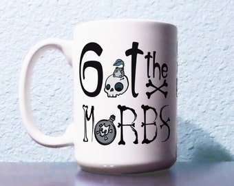 Got the Morbs | Halloween Humor Mug | Funny Tea Mug | Victorian Slang | Coffee Mug Gift | Dark Humor | Ghost Skull Cup | Gift for Her Him